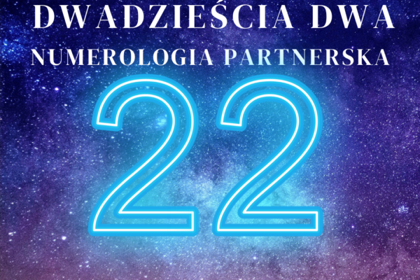 Numerologia Partnerska 22 DWADZIEŚCIA DWA dwódziestki dwójki