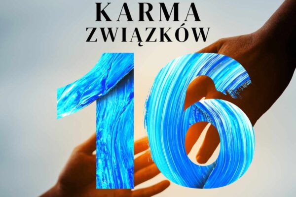 Karma 16. Karma Związków. Liczba Karmiczna 16