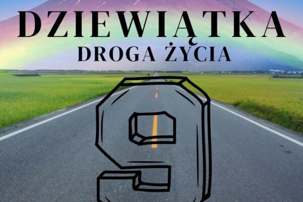 Droga życia 9. DZIEWIĄTKA droga życia. Numerologiczna 9