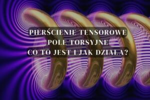 Pierścienie tensorowe i Pole torsyjne - co to jest i jak działa?